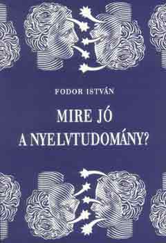 Fodor Istvn - Mire j a nyelvtudomny?
