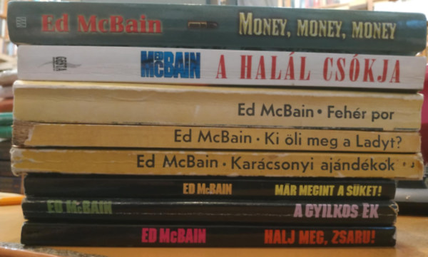 Ed McBain - 8 db Ed McBain: Money, money, money; A halál csókja; Fehér por; Ki öli meg a Ladyt? Karácsonyi ajéndékok; Már megint süket!; A gyilkos ék; Halj meg, zsaru!