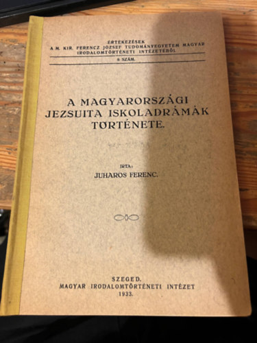 Juharos Ferenc - A Magyarorsz�gi jezsuita iskoladr�m�k t�rt�nete