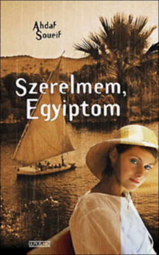 Ahdaf Soueif - Szerelmem,Egyiptom I-II