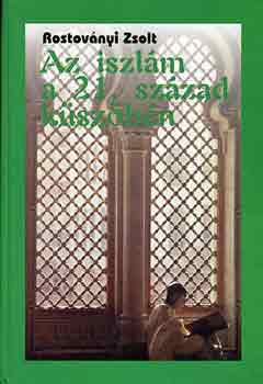 Rostov�nyi Zsolt - Az iszl�m a 21. sz�zad k�sz�b�n