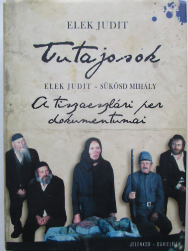 Elek Judit; S�k�sd Mih�ly - Tutajosok: A tiszaeszl�ri per dokumentumai - Filmforgat�k�nyv (2 m� egy k�tetben)
