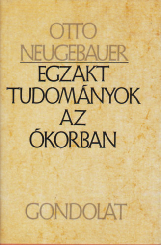 Otto Neugebauer - Egzakt tudomnyok az korban