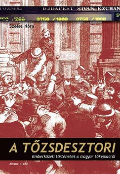Szeles Nra - A tzsdesztori - Emberkzeli trtnetek a magyar tkepiacrl