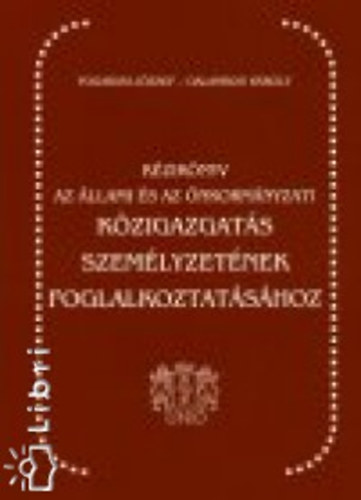 Galambos K�roly Fogarasi J�zsef - K�zik�nyv az �llami �s �nkorm�nyzati k�zigazgat�s szem�lyzet�nek foglalkoztat�s�hoz