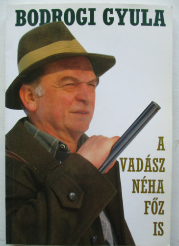 Bodrogi Gyula - A vadsz nha fz is