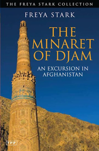 Freya Stark - The Minaret of Djam An - Excursion in Afghanistan