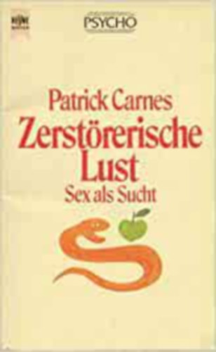 Patrick Carnes - Zerstrerische Lust. Sex als Sucht