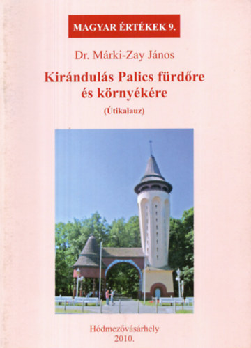 Dr. M�rki-Zay J�nos - Kir�ndul�s Palics f�rd�re �s k�rny�k�re (Magyar �rt�kek 9.)