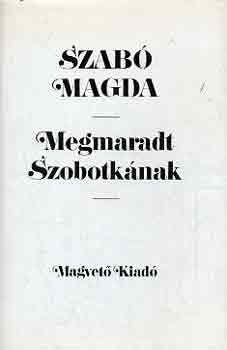 Szabó Magda - Megmaradt Szobotkának