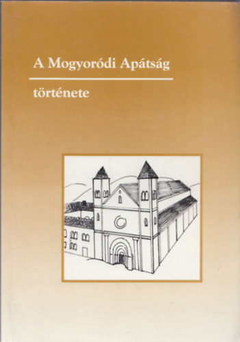 Nagy Gza Balzs - A Mogyordi Aptsg trtnete 1074-1541 (dediklt)