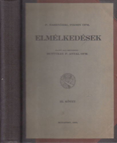 Buttykay P. Antal  P. Hasenhrl Pirmin OFM. (szerk.) - Elmlkedsek III.