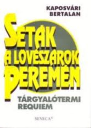 Kaposvri Bertalan - Stk a lvszrok peremn (Trgyaltermi requiem)