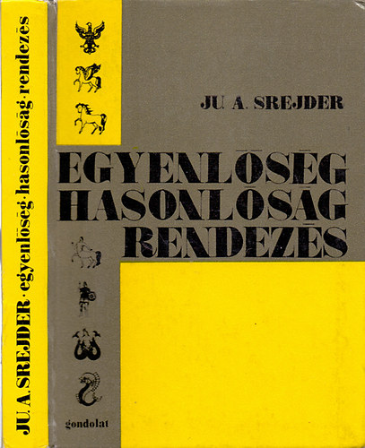 Ju. A. Srejder - Egyenlsg, hasonlsg, rendezs (Bevezets a modern matematika alkalmazsba)