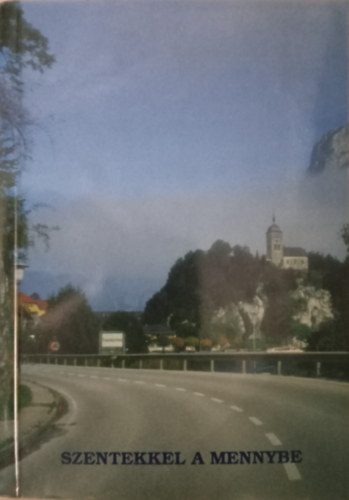 Ardai L�szl� Attila - Szentekkel a mennybe - Bevezet� gondolatok �s h�vek k�ny�rg�se a szentek �nnepeire