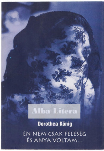 Dorothea Knig - n nem csak felesg s anya voltam...