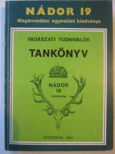 Borzs�k Ben� dr.  (szerk.) - Vad�szati tudnival�k (tank�nyv)- N�dor 19 Mag�nvad�sz Egyes�let kiadv�nya