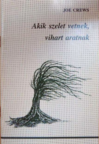 Joe Crews - Akik szelet vetnek, vihart aratnak