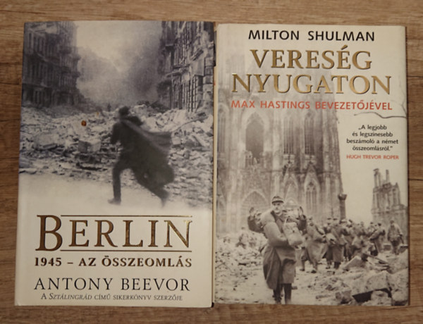 Milton Shulman Antony Beevor - 2 k�nyv a 2. vil�gh�bor� v�gkifejlet�r�l: Berlin/1945 - Az �sszeoml�s, Veres�g nyugaton