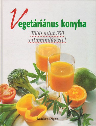 Szilrd Gabriella  (szerk) - Vegetrinus konyha-Tbb mint 350 vitaminds tel (Reader's Digest)