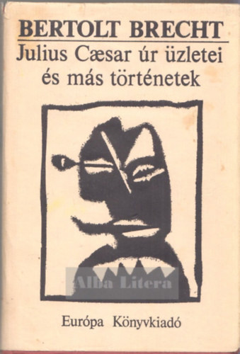 Bertold Brecht - Julius Caesar �r �zletei �s m�s t�rt�netek