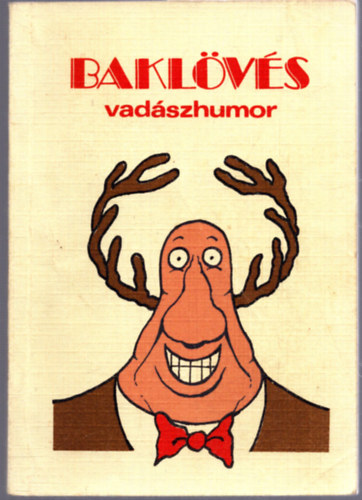 Tálosi István ; Zsirai László (szerk.) - Baklövés (Vadászhumor)