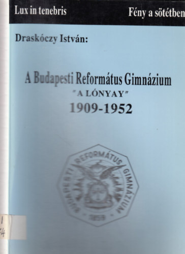 Draskczy Istvn - A Budapesti Reformtus Gimnzium - "a Lnyay" 1909-1952