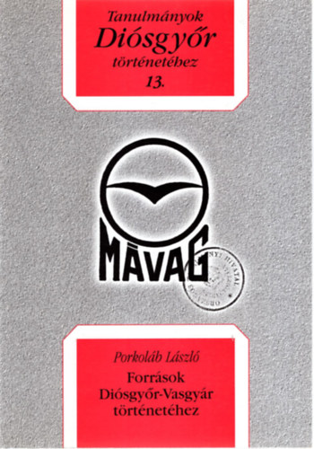 Porkol�b L�szl� - Forr�sok Di�sgy�r-Vasgy�r t�rt�net�hez - Tanulm�nyok Di�sgy�r t�rt�net�hez 13.