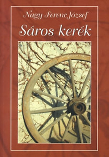 Nagy Ferenc József - Sáros kerék - visszemlékezések - DEDIKÁLT!