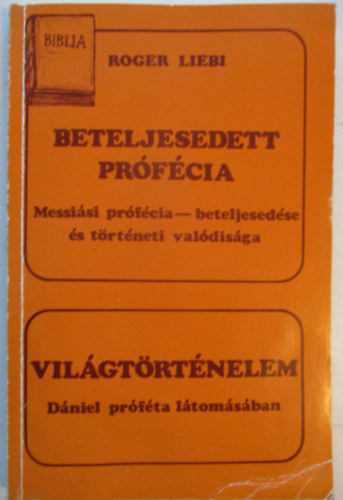Roger Liebi - Beteljesedett prfcia - Vilgtrtnelem - Messisi prfcia - beteljesedse s trtneti valdisga - Dniel prfta ltmsban