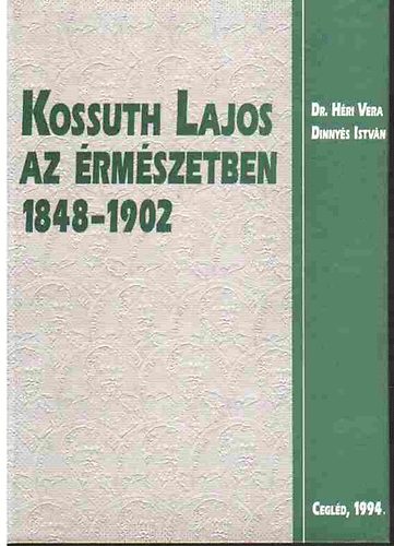 Dinnys Istvn Dr. Hri Vera - Kossuth Lajos az rmszetben 1848-1902