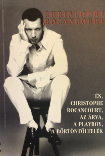 Christophe Rocancourt - n, Christophe Rocancourt, az rva, a playboy, a brtntltelk