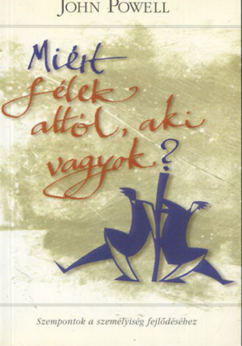John Powell - Miért félek attól, aki vagyok? - Szempontok a személyiség fejlődéséhez