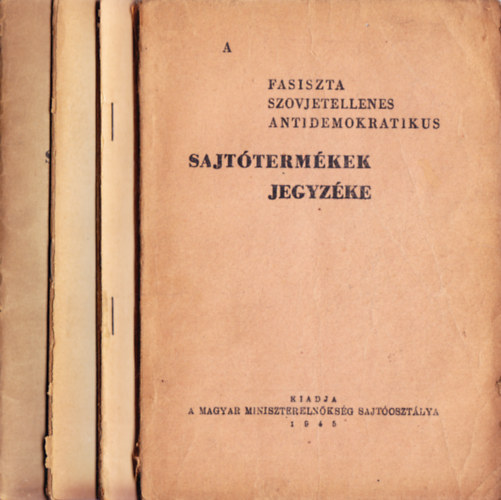 Magyar Minisztereln�ks�g Sajt� - A fasiszta, szovjetellenes, ... sajt�term�kek jegyz�ke (I-IV. egyben)