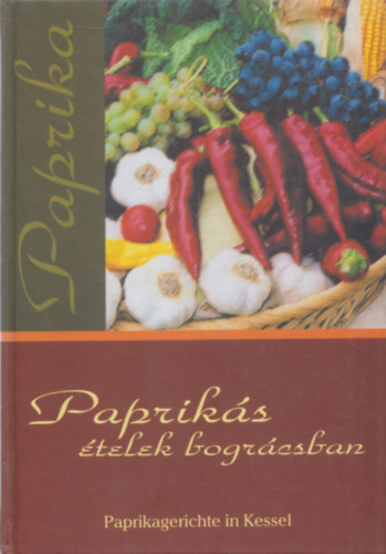 L. Horvth Csilla  (szerk.) - Papriks telek bogrcsban - Paprikagerichte in Kessel