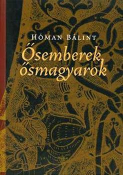 Hóman Bálint - Ősemberek - ősmagyarok
