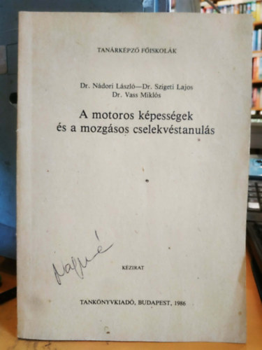 Dr. Dr. Szigeti Lajos, Dr. Vass Miklós Nádori László - A motoros képességek és a mozgásos cselekvéstanulás