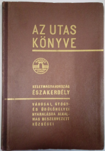 Kaffka Kroly  (szerk.) - Az utas knyve - 1940 III: Kiads kiegszt rsz: Kelet-Magyarorszg, szak-Erdly