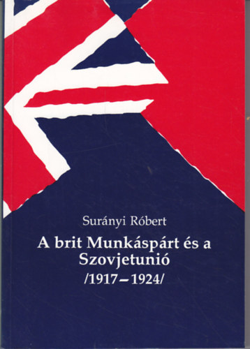 Sur�nyi R�bert - A brit Munk�sp�rt �s a Szovjetuni� (1917-1924)