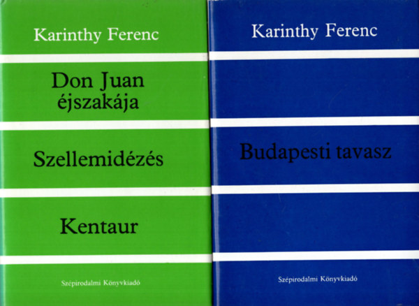 Karinthy Ferenc - 3 db Kartinthy Ferenc regény ( együtt ) 1. Budapesti tavasz, 2. Don Juan éjszakája- Szellemidézés- Kentaur , 3. Leánykereskedő