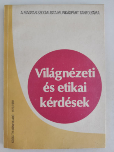 Vil�gn�zeti �s etikai k�rd�sek A MSZMP Tanfolyama 1979/1980