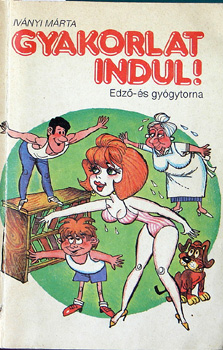 Szerk.: S�rdi M�ria Iv�nyi M�rta - Gyakorlat indul! - Edz�- �s gy�gytorna (Csal�di Lap kisk�nyvt�r) - Gyakorlat illusztrr�ci�kkal