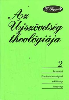 Leonhard Goppelt - Az �jsz�vets�g theol�gi�ja 2. - Az apostoli Krisztus-bizonys�gt�tel sokf�les�ge �s egys�ge