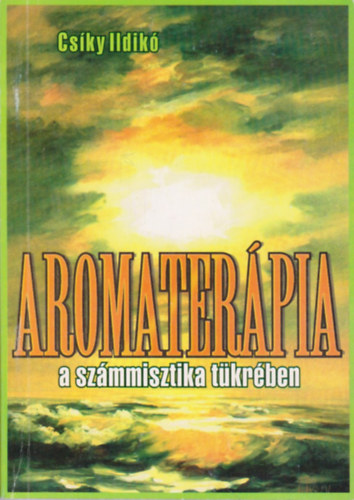 Cs�ky Ildik� - Aromater�pia a sz�mmisztika t�kr�ben