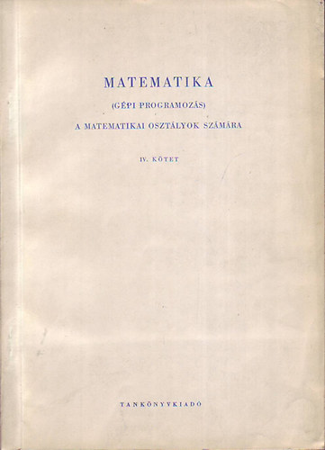 Bkssy Andrs - Matematika ( gpi programozs ) IV.ktet