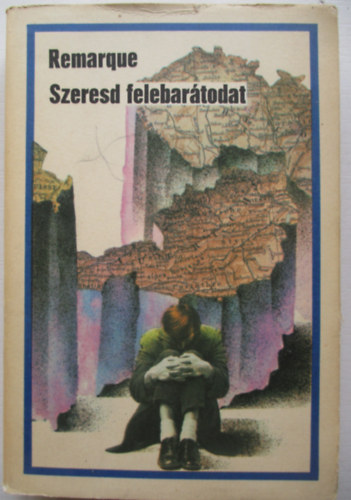 Erich Maria Remarque - Szeresd felebartodat