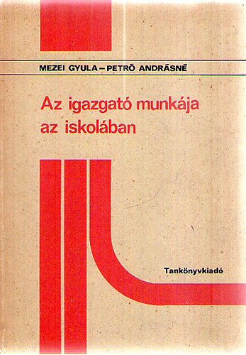 Mezei Gyula; Petr� Andr�sn� - Az igazgat� munk�ja az iskol�ban