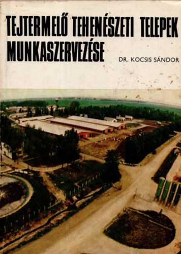 Dr. Kocsis Sndor - Tejtermel tehenszeti telepek munkaszervezse