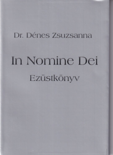 Dnes Zsuzsanna dr. - In Nomine Dei - Ezstknyv
