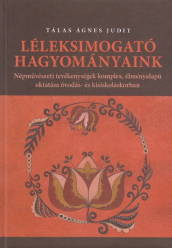 Tálas Ágnes Judit - Léleksimogató hagyományaink